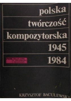 Polska twórczość kompozytorska 1945-1984