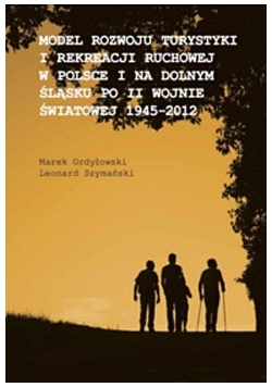 Model rozwoju turystyki i rekreacji ruchowej w Polsce i na Dolnym Śląsku po II wojnie światowej 1945 do 2012