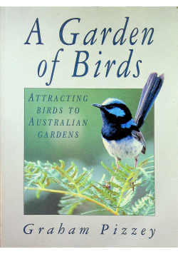 A Garden of Birds Australian Birds in Australian Gardens