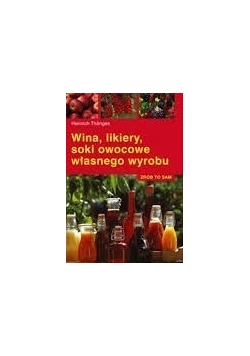 Wina, likiery, soki owocowe własnego wyboru