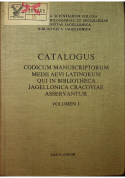 Catalogus codicum manuscriptorum medii aevi latinorum qui in bibliotheca jagiellonica cracoviae asservantur volumen I
