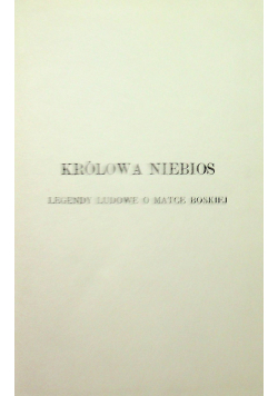 Królowa niebios Legendy ludowe o Matce Boskiej