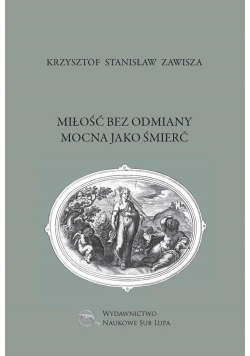 Miłość bez odmiany mocna jako śmierć