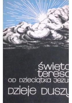 Święta Teresa od dzieciątka Jezus dzieje duszy