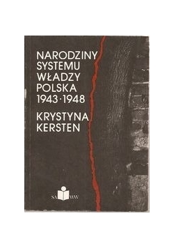 Narodziny systemu władzy. Polska 1943 - 1948