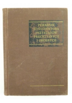 Poradnik konstruktora przyrządów precyzyjnych i drobnych