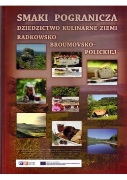 Smaki Pogranicza Dziedzictwo kulturalne ziemi Radkowsko Broumovsko Polickiej