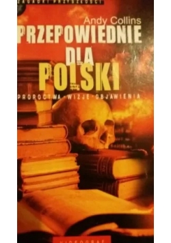 Przepowiednie dla Polski proroctwa, wizje, objawienia