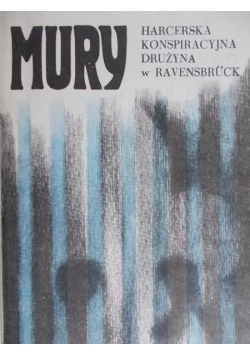 Mury. Harcerska konspiracyjna drużyna w Ravensbruck