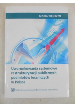 Uwarunkowania systemowe restrukturyzacji publicznych podmiotów leczniczych w Polsce