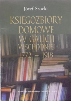 Księgozbiory domowe w Galicji wschodniej 1772-1918
