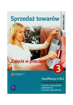 Sprzedaż towarów Zajęcia w pracowni Podręcznik do nauki zawodu technik handlowiec sprzedawca technik księgarstwa Część 3, nowa