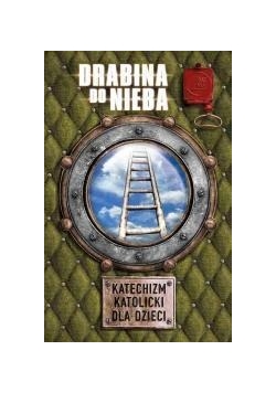 Katechizm katolicki dla dzieci. Drabina do nieba