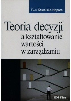 Teoria decyzji a kształtowanie wartości w zarządzaniu