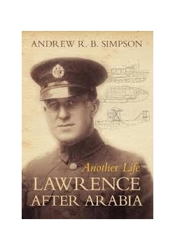 Another Life: Lawrence after Arabia