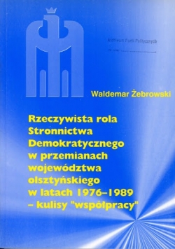 Rzeczywista rola stronnictwa demokratycznego w przemianach województwa olsztyńskiego w latach  1976 1989
