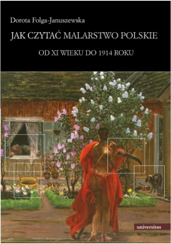 Jak czytać malarstwo polskie od XI wieku do 1914 roku