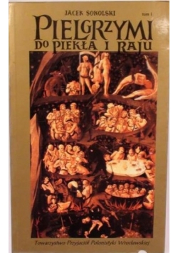 Pielgrzymi do piekła i raju: świat średniowiecznych łacińskich wizji eschatologicznych, t. I