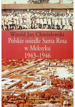 Polskie osiedle Santa Rosa w Meksyku 1943 1946