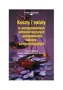 Koszty i opłaty w postępowaniach administracyjnych i postępowaniu sądowo-administracyjnym