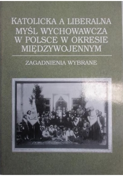 Katolicka a liberalna myśl wychowawcza w Polsce w okresie międzywojennym