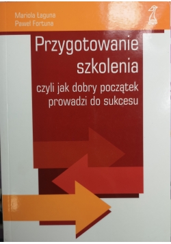Przygotowanie szkolenia, czyli jak dobry początek prowadzi do sukcesu