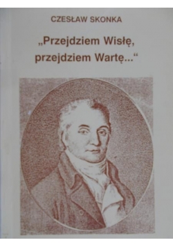 "Przejdziem Wisłę przejdziem Wartę..."