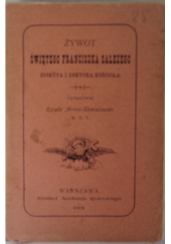 Żywot świętego Franciszka Salezego, 1901r.