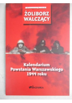 Żoliborz walczący. Kalendarium Powstania Warszawskiego 1944 roku