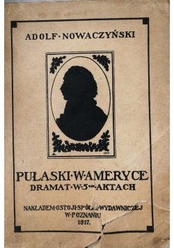 Pułaski w Ameryce: dramat w 5 aktach, 1917r.