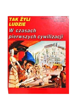 Tak żyli ludzie w czasach pierwszych cywilizacji