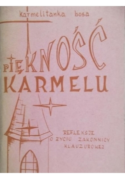 Piękność karmelu, refleksje o życiu zakonnicy klauzurowej