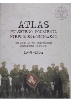 Atlas polskiego podziemia niepodległościowego 1944 - 1956