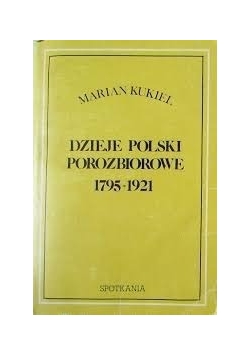 Dzieje Polski porozbiorowe: 1795-1921