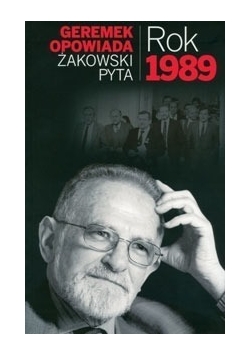 Geremek opowiada Żakowski pyta. Rok 1989