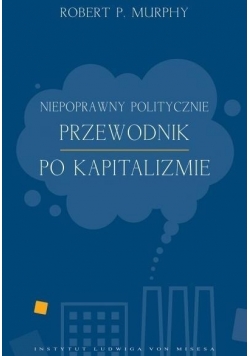 Niepoprawny politycznie przewodnik po kapitalizmie