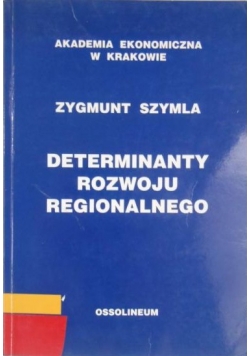 Szymla Zygmunt - Determinanty rozwoju regionalnego