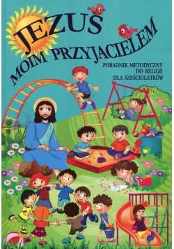 Jezus moim przyjacielem Religia Poradnik metodyczny dla sześciolatków