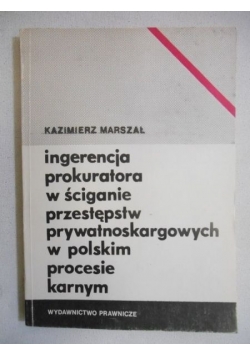 Ingerencja prokuratora w ściganie przestępstw prywatnoskargowych w polskim procesie karnym