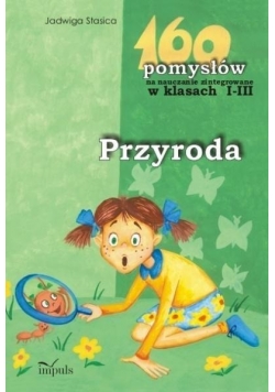 160 pomysłów na naucz. zinteg. I-III. Przyroda