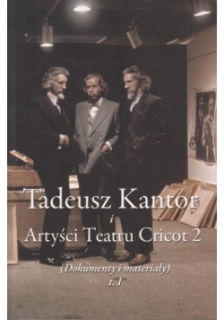 Tadeusz Kantor i artyści teatru Cricot 2, Tom I