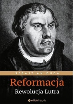 Reformacja. Rewolucja Lutra