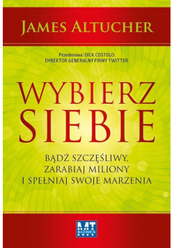Wybierz siebie Bądź szczęśliwy  zarabiaj miliony