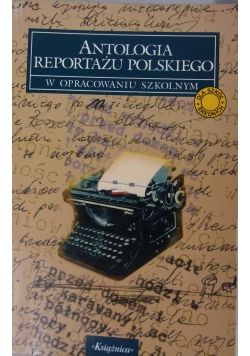 Antologia Reportażu Polskiego w opracowaniu szkolnym