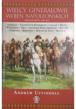 Wielcy generałowie wojen napoleońskich oraz ich bitwy 1805- 1815