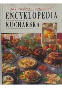 Jak twórczo gotować ? Encyklopedia kucharska