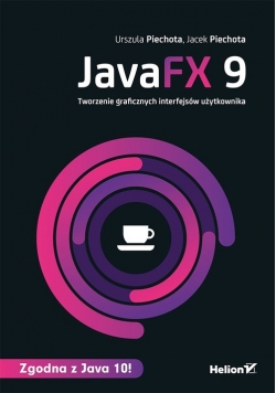 JavaFX 9 Tworzenie graficznych interfejsów użytkownika
