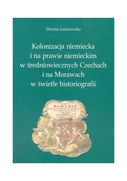 Kolonizacja niemiecka i na prawie niemieckim w średniowiecznych Czechach i na Morawach w świetle historiografii