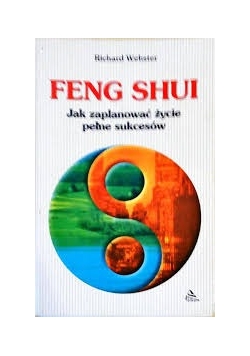 Feng Shui. Jak zaplanować życie pełne sukcesów