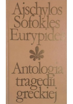 Ajschylos Sofokles Eurypides Antologia tragedii greckiej